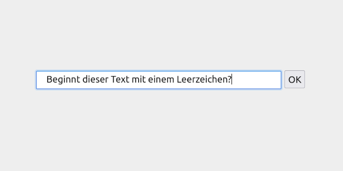 Einzeiliges Textfeld, in dem, nach etwas Abstand vom linken Element-Rand, der folgende Text steht: »Beginnt dieser Text mit einem Leerzeichen?«