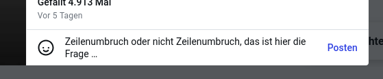 Textfeld, in dem momentan folgender Text steht: »Zeilenumbruch oder nicht Zeilenumbruch, das ist hier die Frage …« Rechts daneben ein Button bzw. Link mit dem Titel »Posten«.