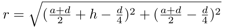 r = sqrt( ( (a+d)/2 + h - d/4 ) )^2 + ( (a+d)/2 - d/4 )^2 )